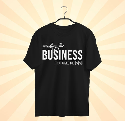 The Business That Pays Me T-Shirt